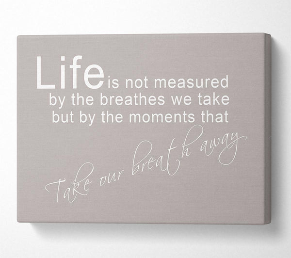  A Canvas Print of Home Quote Life Is Not Measured Beige Canvas Print