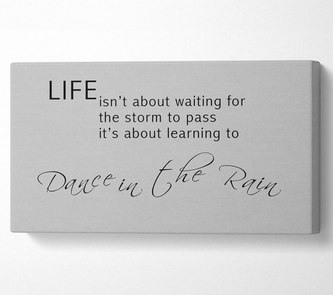 A Canvas Print of Life Isnt About Waiting 2 Grey Canvas Print