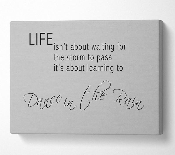  A Canvas Print of Life Isnt About Waiting 2 Grey Canvas Print