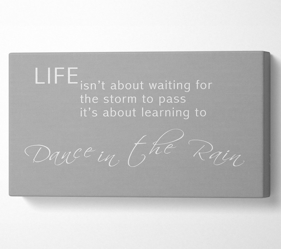  A Canvas Print of Life Isnt About Waiting 2 Grey White Canvas Art