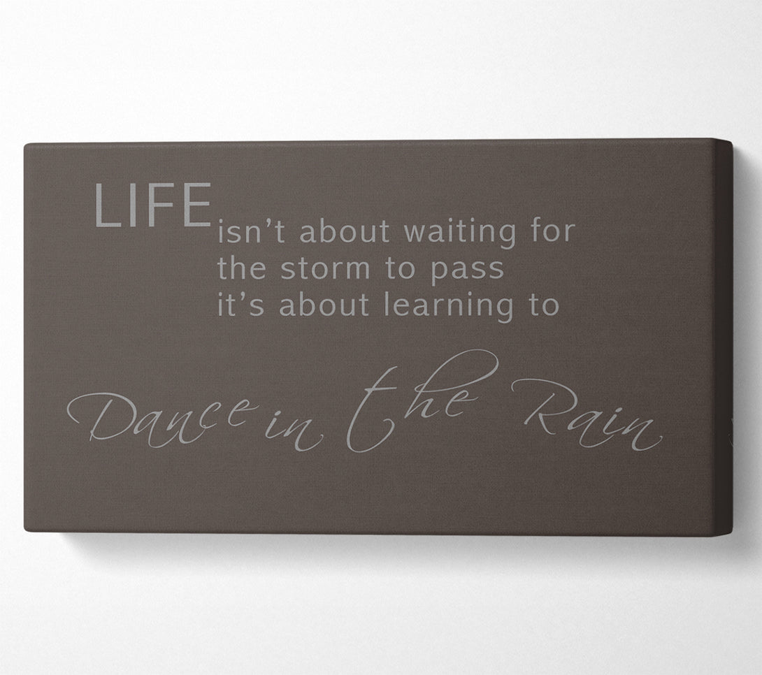 A Canvas Print of Life Isnt About Waiting 2 Chocolate Canvas Print
