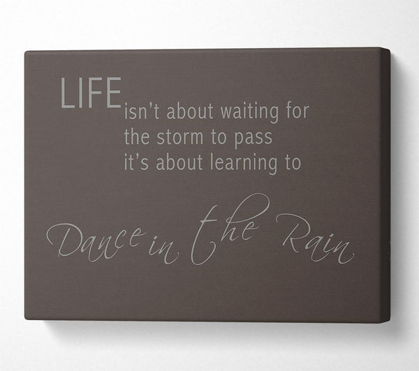 A Canvas Print of Life Isnt About Waiting 2 Chocolate Canvas Print