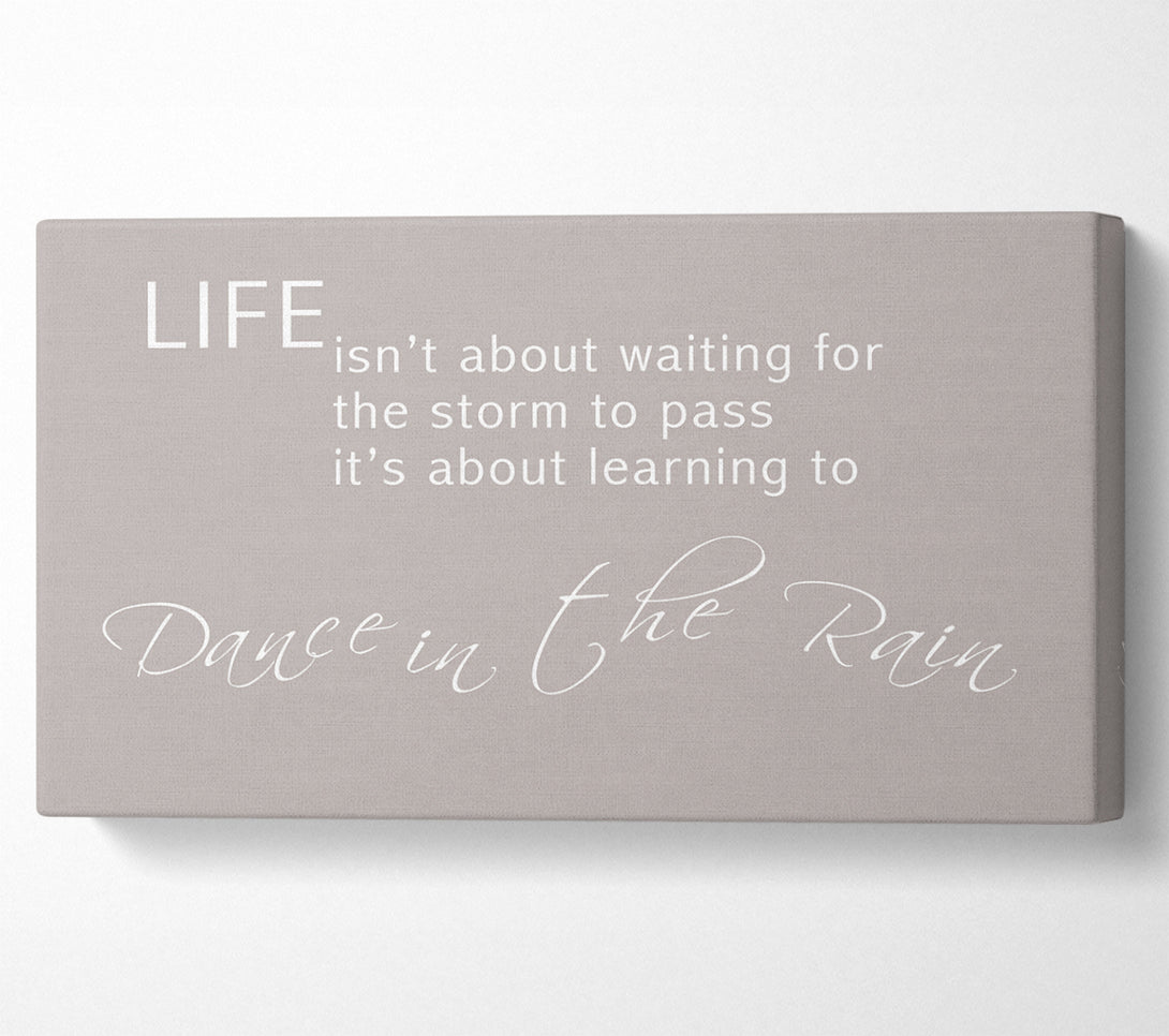  A Canvas Print of Life Isnt About Waiting 2 Beige Canvas Print