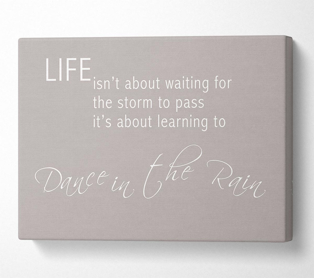  A Canvas Print of Life Isnt About Waiting 2 Beige Canvas Print