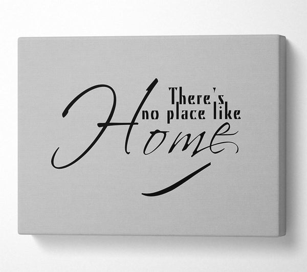  A Canvas Print of Home Quote Theres No Place Like Home Grey Canvas Print