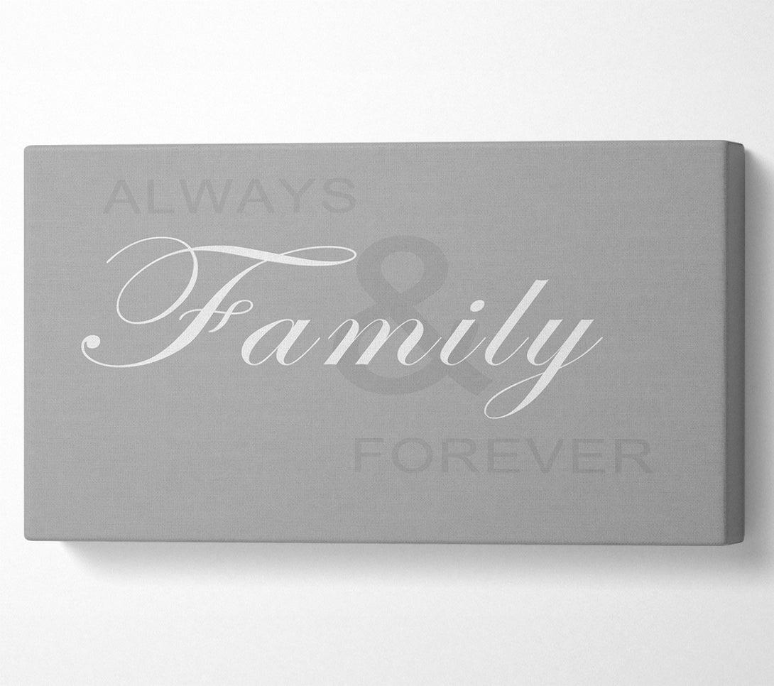  A Canvas Print of Family Quote Always And Forever Grey White Canvas Print