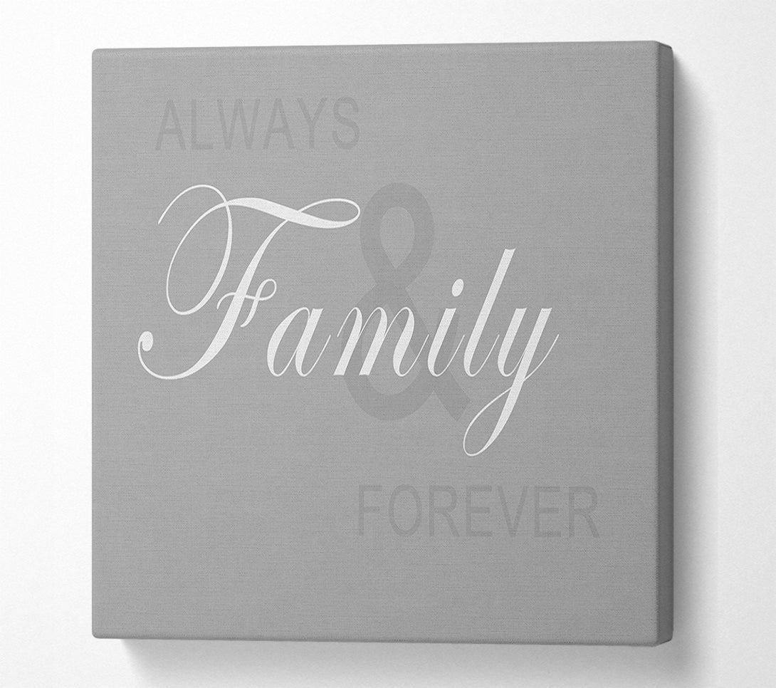 A Canvas Print of Family Quote Always And Forever Grey White Canvas Print