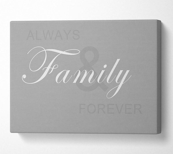  A Canvas Print of Family Quote Always And Forever Grey White Canvas Print
