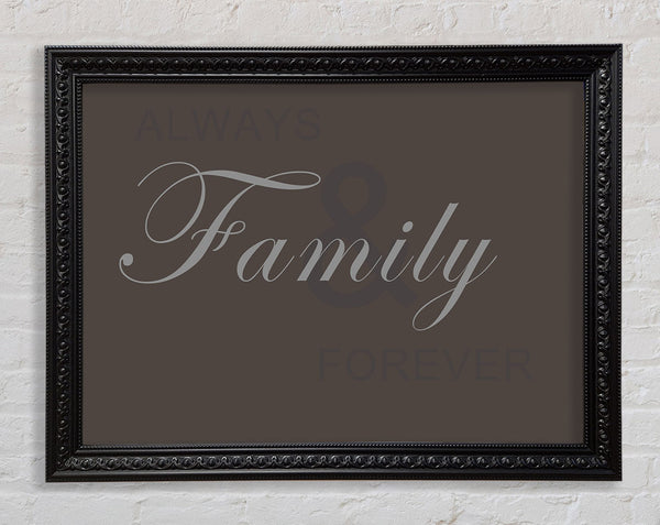 Family Quote Always And Forever Chocolate Framed Print