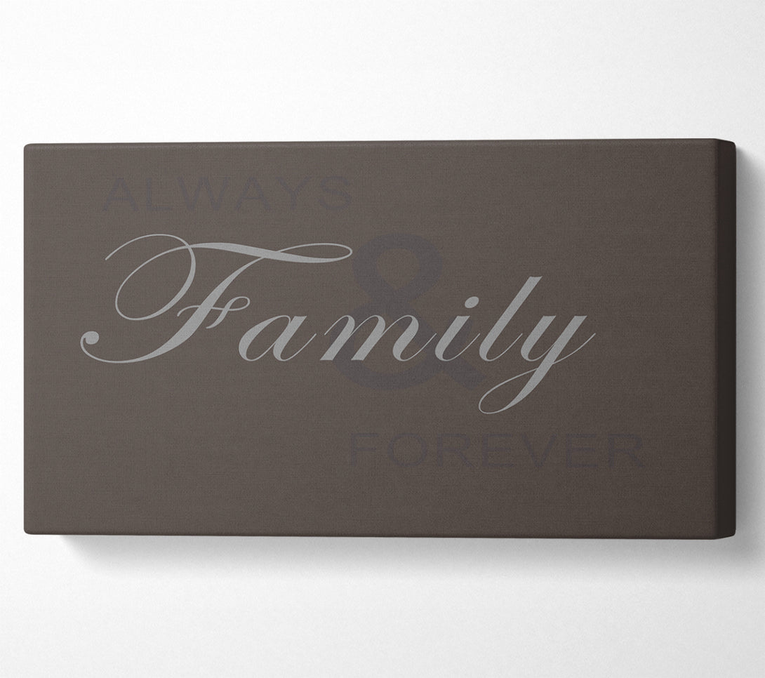  A Canvas Print of Family Quote Always And Forever Chocolate Canvas Print