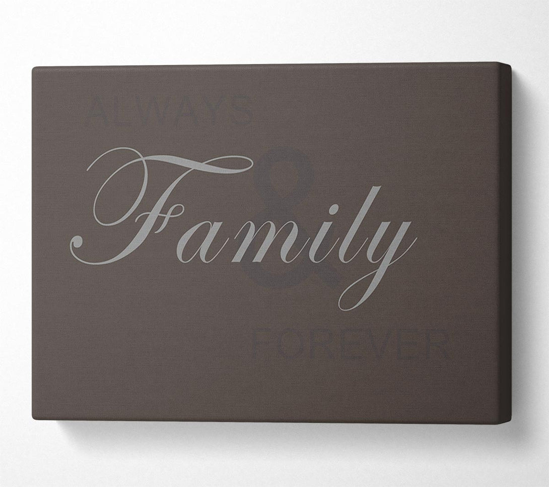  A Canvas Print of Family Quote Always And Forever Chocolate Canvas Print