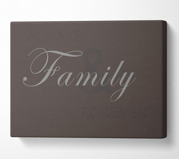  A Canvas Print of Family Quote Always And Forever Chocolate Canvas Print