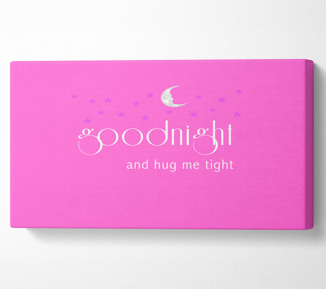 A Canvas Print of Good Night And Hug Me Tight Vivid Pink Canvas Art