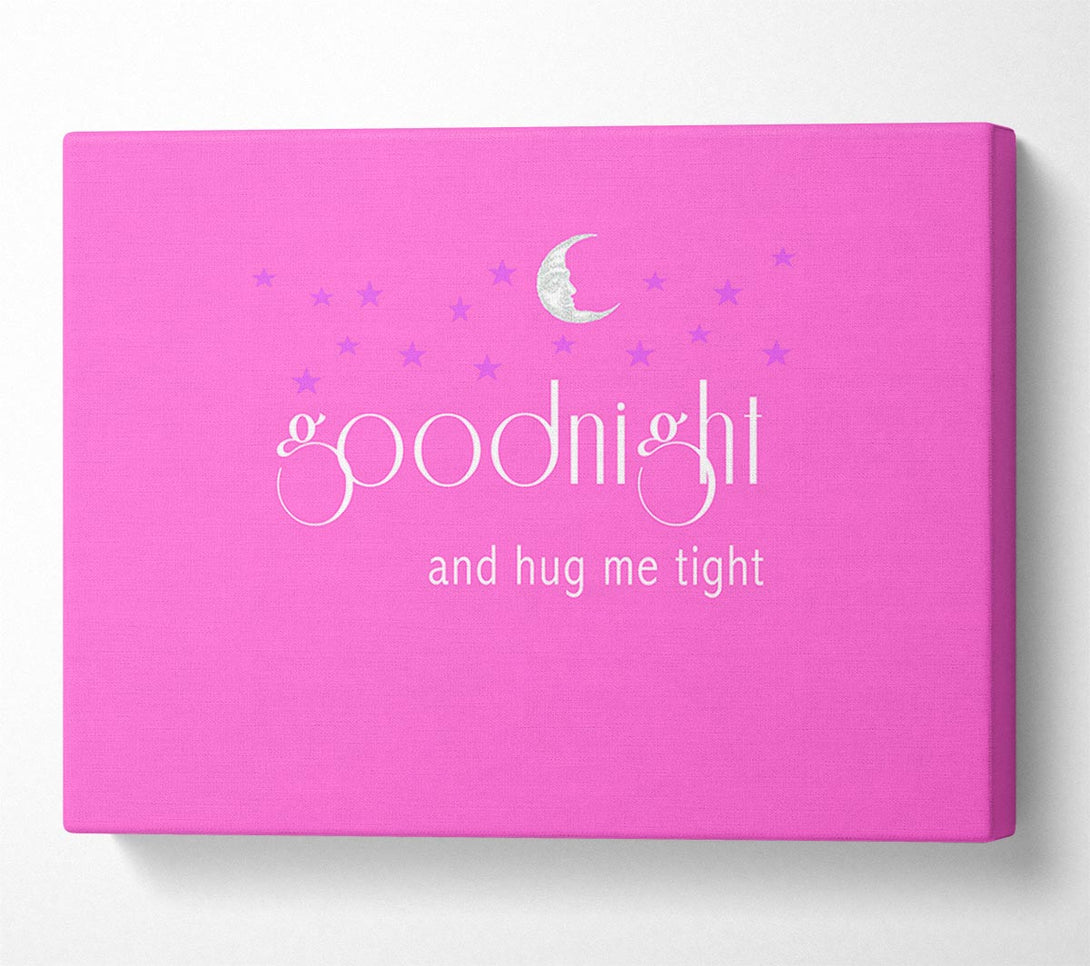  A Canvas Print of Good Night And Hug Me Tight Vivid Pink Canvas Art