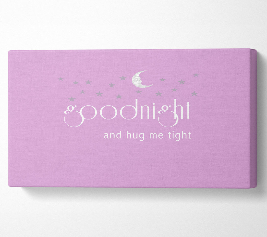  A Canvas Print of Good Night And Hug Me Tight Pink Canvas Art