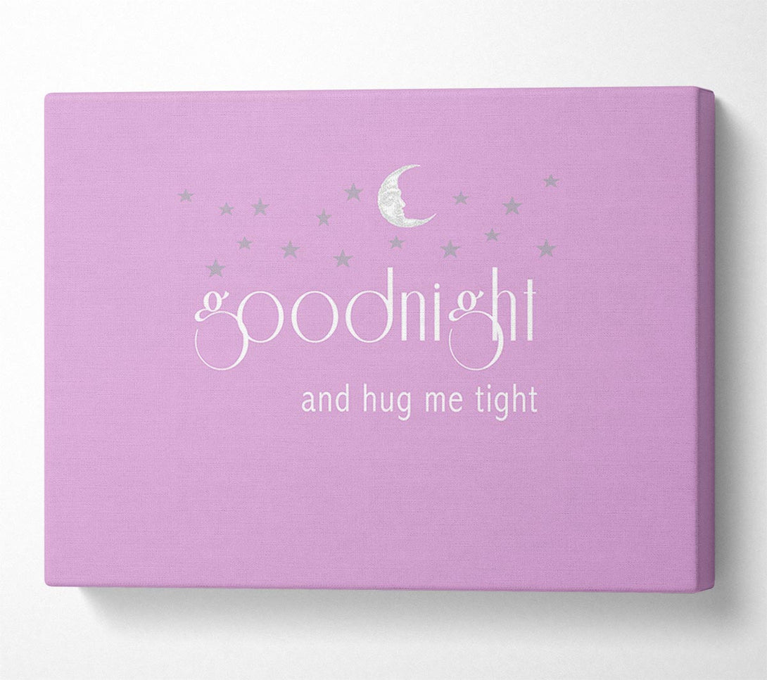  A Canvas Print of Good Night And Hug Me Tight Pink Canvas Art