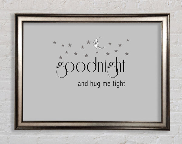 Boys room Quote Good Night And Hug Me Tight Grey Framed Print