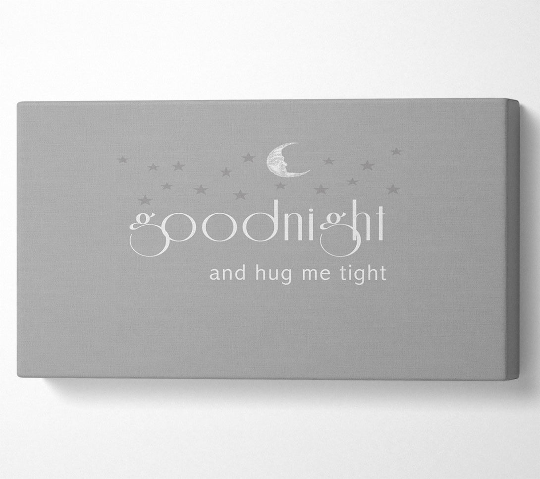 A Canvas Print of Boys room Quote Good Night And Hug Me Tight Grey White Canvas Print