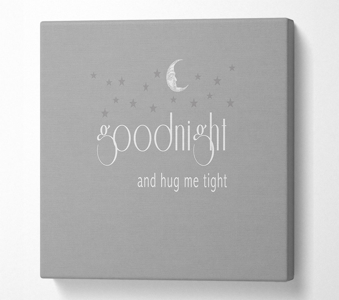  A Canvas Print of Boys room Quote Good Night And Hug Me Tight Grey White Canvas Print