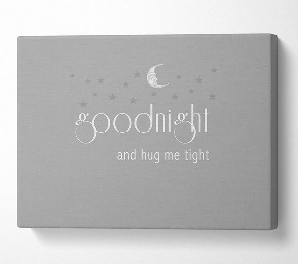  A Canvas Print of Boys room Quote Good Night And Hug Me Tight Grey White Canvas Print