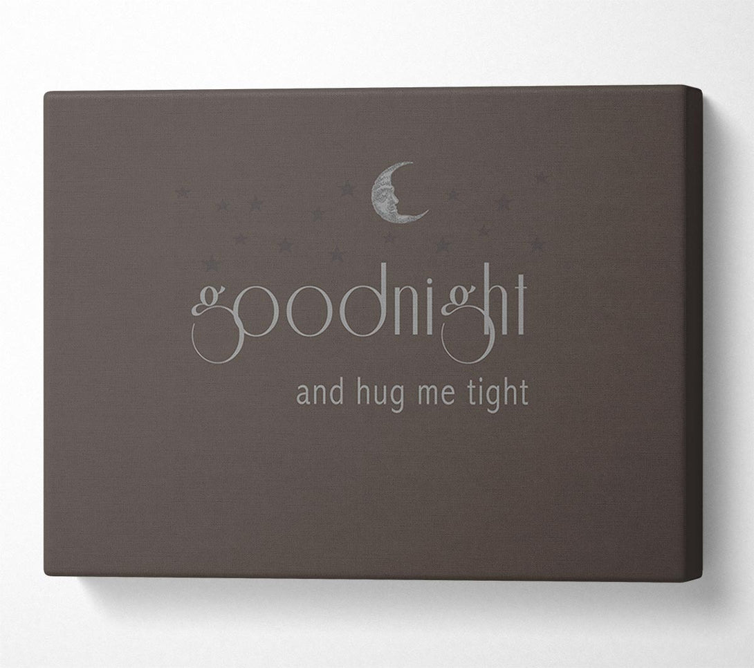  A Canvas Print of Boys room Quote Good Night And Hug Me Tight Chocolate Canvas Art