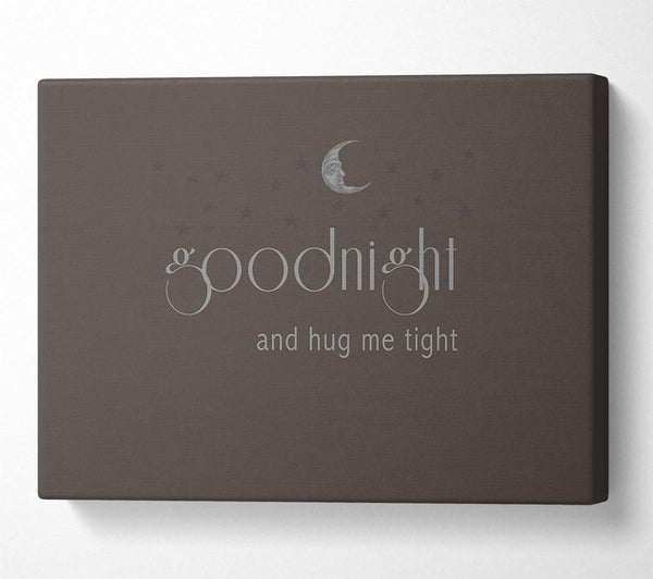  A Canvas Print of Boys room Quote Good Night And Hug Me Tight Chocolate Canvas Art