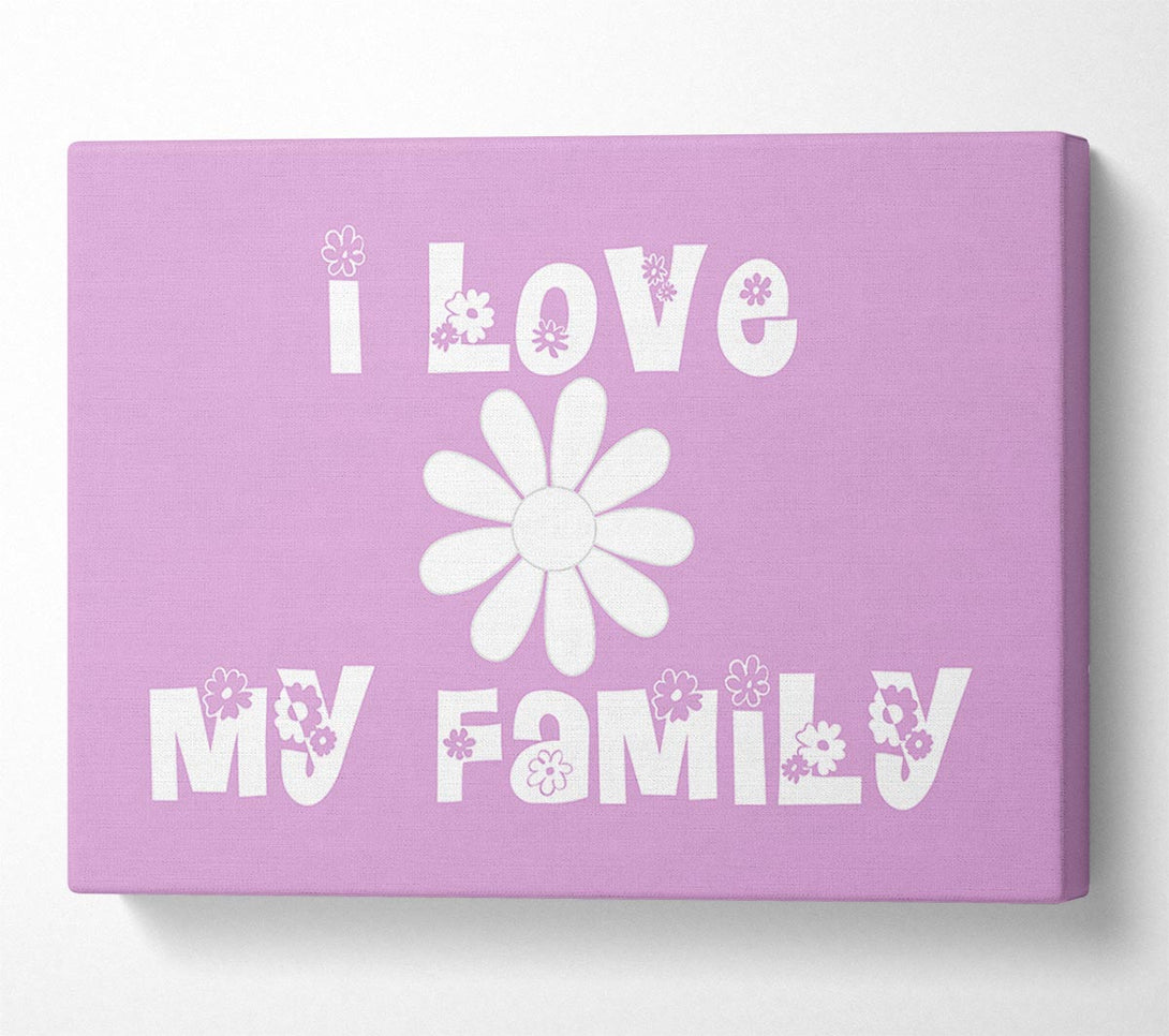  A Canvas Print of Love Quote I Love My Family Pink Canvas Art