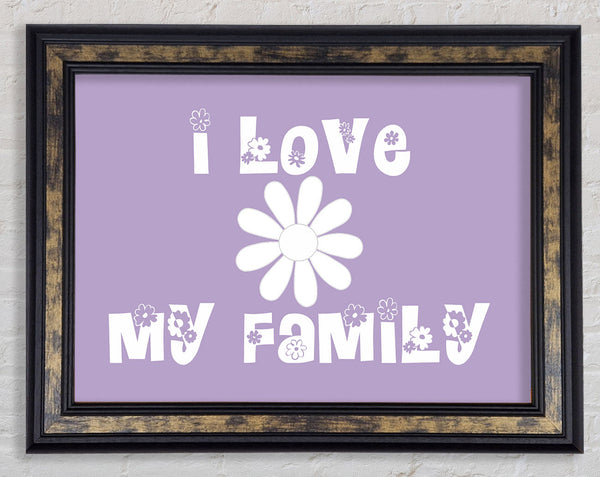Love Quote I Love My Family Lilac Framed Print