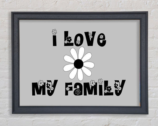 I Love My Family Grey Framed Print