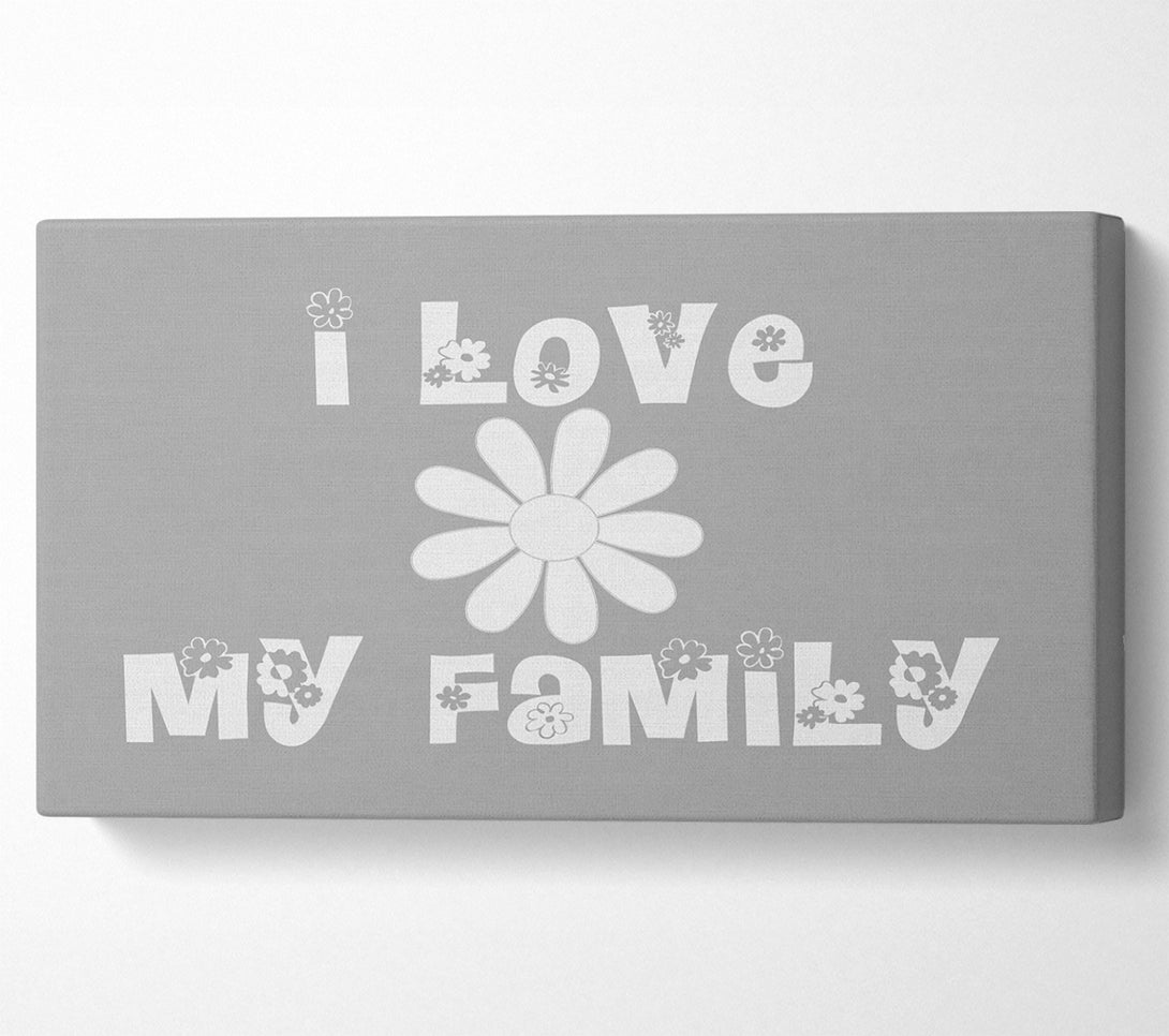  A Canvas Print of I Love My Family Grey White Canvas Art