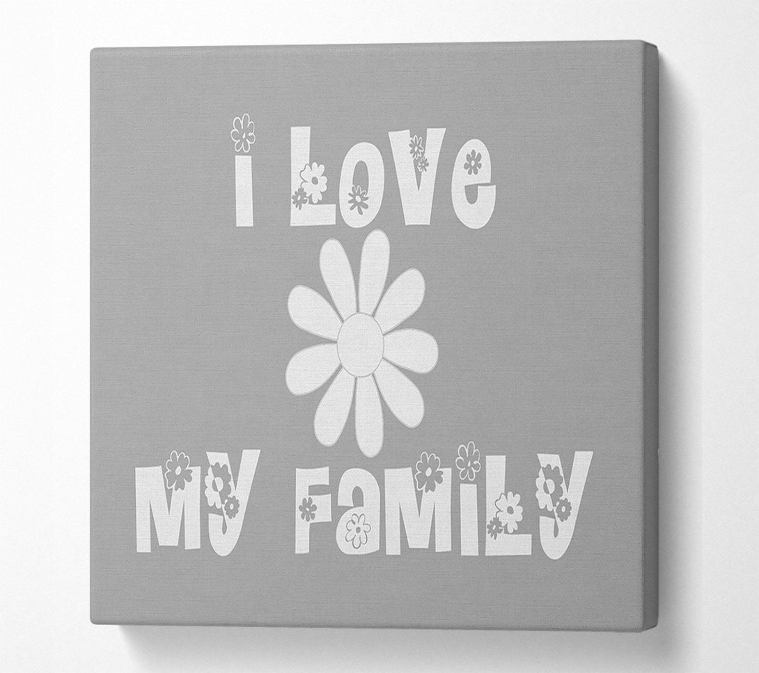  A Canvas Print of I Love My Family Grey White Canvas Art
