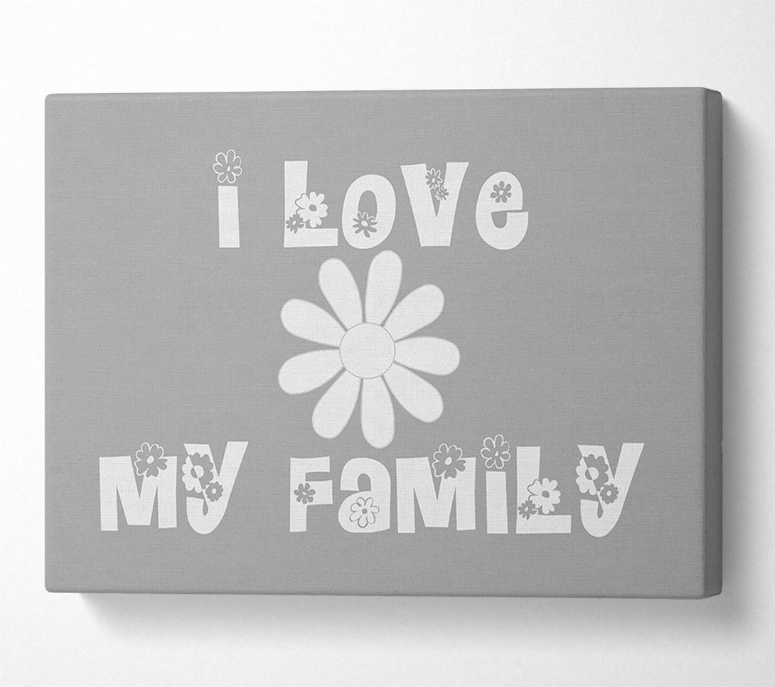  A Canvas Print of I Love My Family Grey White Canvas Art