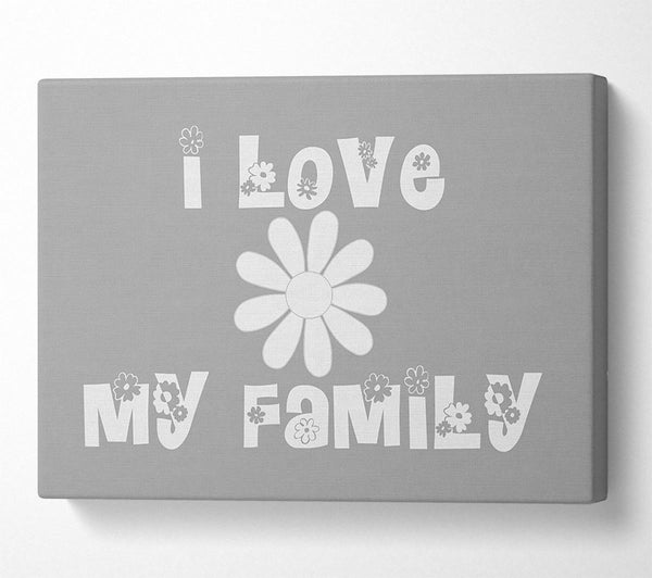  A Canvas Print of I Love My Family Grey White Canvas Art