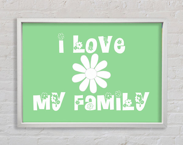 Love Quote I Love My Family Green Framed Print