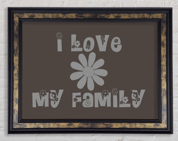Boys room Quote I Love My Family Chocolate Framed Print