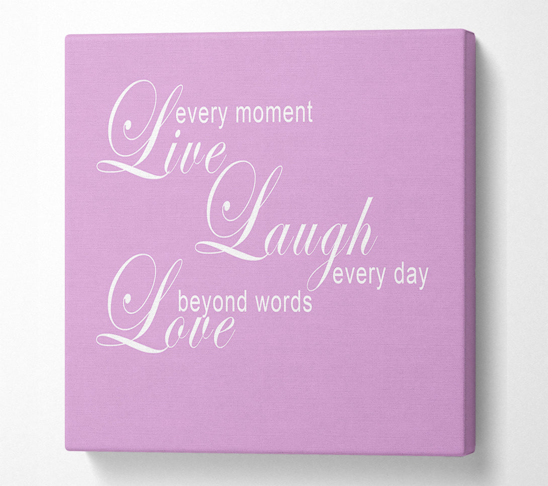  A Canvas Print of Love Quote Live Every Moment 3 Pink Canvas Print
