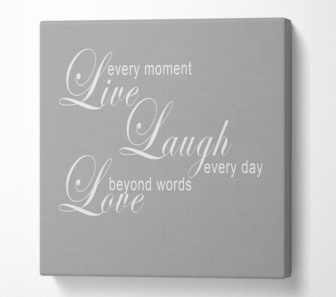  A Canvas Print of Love Quote Live Every Moment 3 Grey White Canvas Print