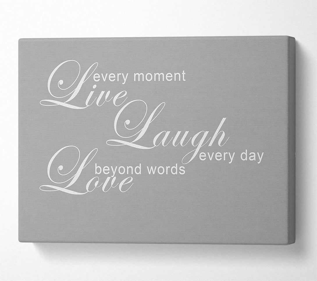  A Canvas Print of Love Quote Live Every Moment 3 Grey White Canvas Print