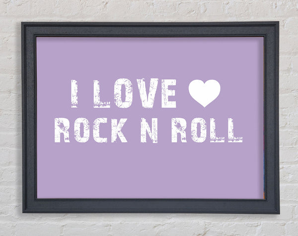 Music Quote I Love Rock N Roll Lilac Framed Print