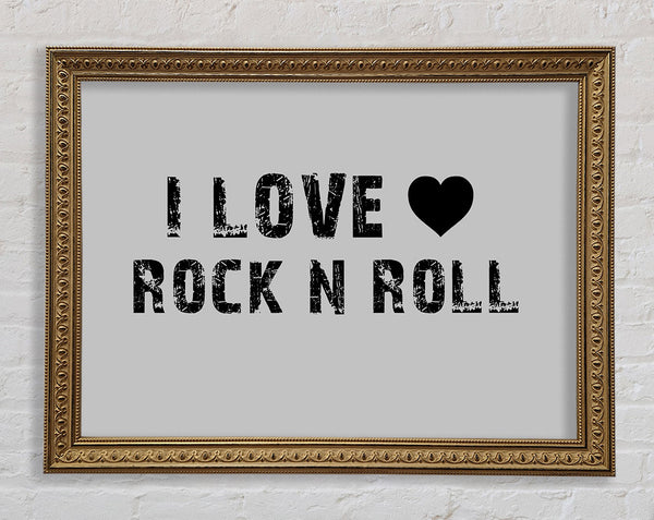 Music Quote I Love Rock N Roll Grey Framed Print
