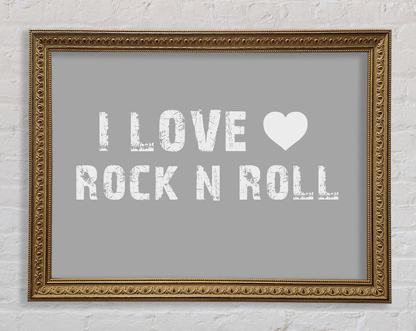 Music Quote I Love Rock N Roll Grey White Framed Print