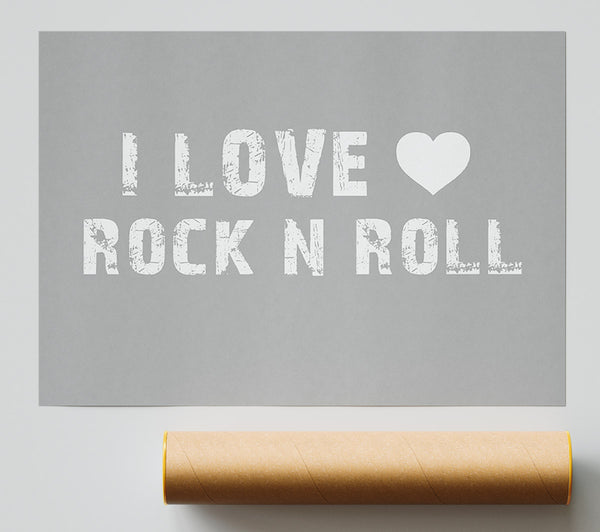 Music Quote I Love Rock N Roll Grey White Giclee Print