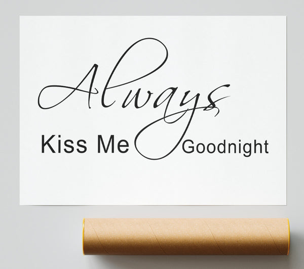 Love Quote Always Kiss Me Goodnight 2 White Poster