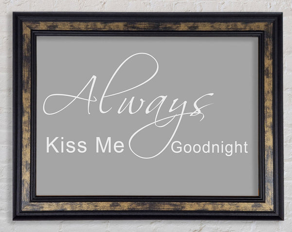 Love Quote Always Kiss Me Goodnight 2 Grey White Framed Print