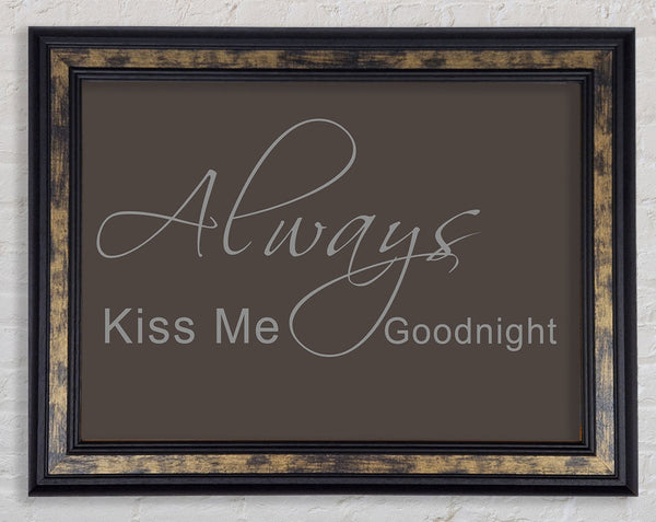 Love Quote Always Kiss Me Goodnight 2 Chocolate Framed Print