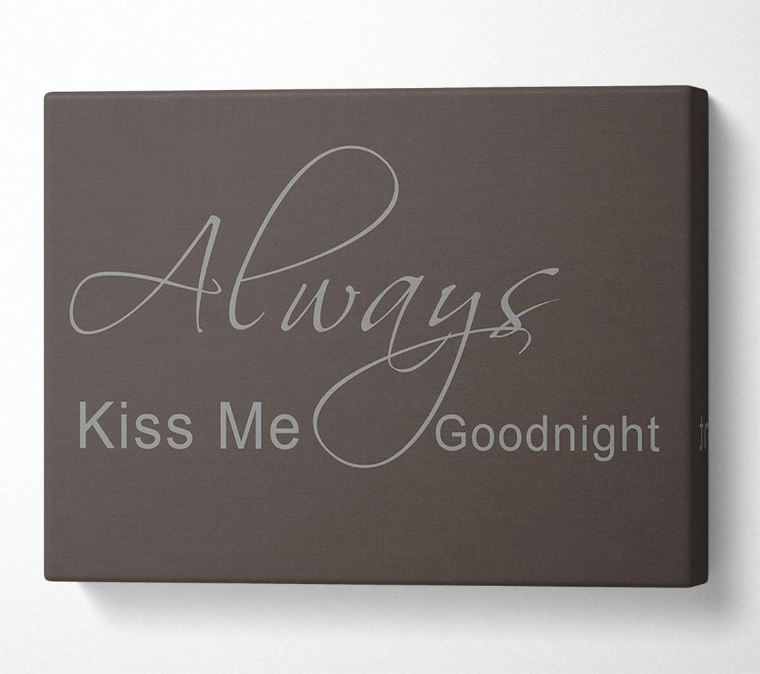  A Canvas Print of Love Quote Always Kiss Me Goodnight 2 Chocolate Canvas Wall Art