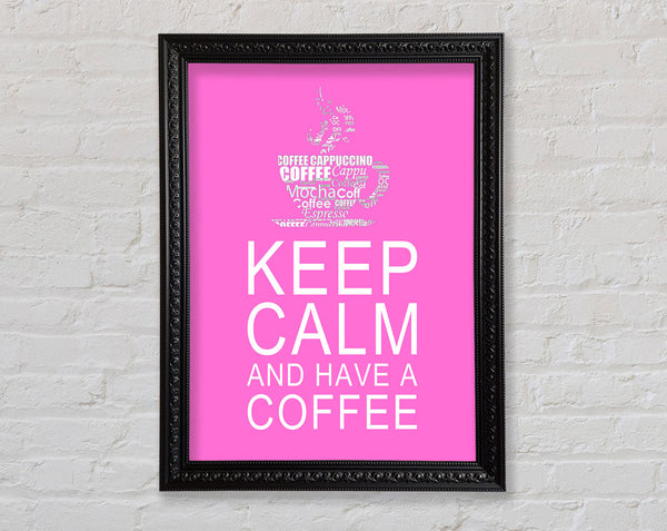 Kitchen Quote Keep Calm And Have A Coffee Vivid Pink Framed Print
