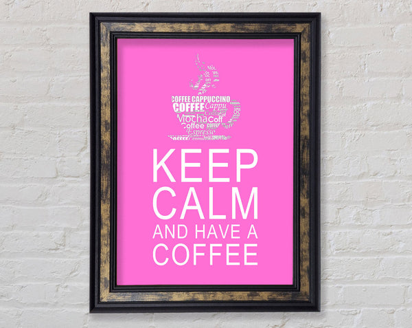 Kitchen Quote Keep Calm And Have A Coffee Vivid Pink Framed Print