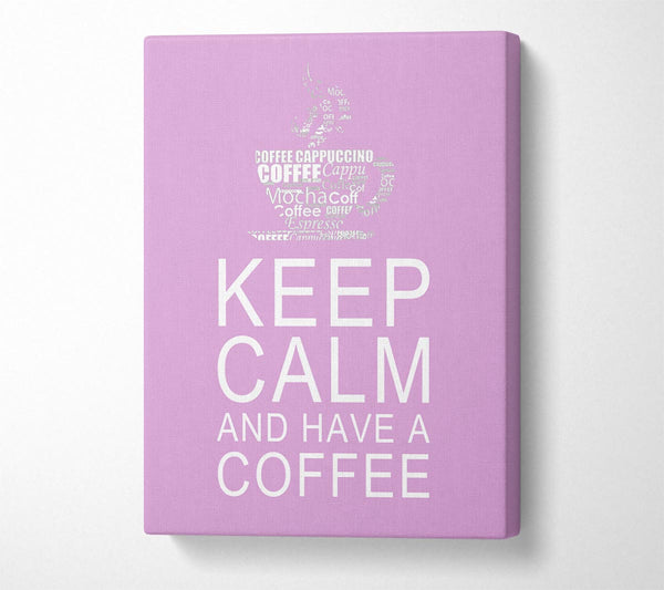  A Canvas Print of Kitchen Quote Keep Calm And Have A Coffee Pink Canvas Art