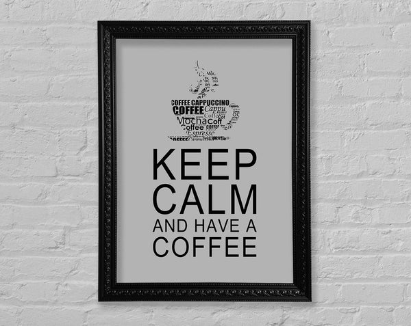 Kitchen Quote Keep Calm And Have A Coffee Grey Framed Print